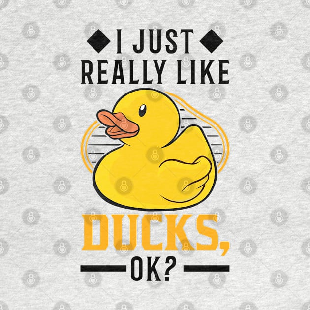 I Just Really Like Ducks Rubber Duck by favoriteshirt